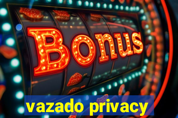 vazado privacy